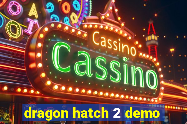 dragon hatch 2 demo